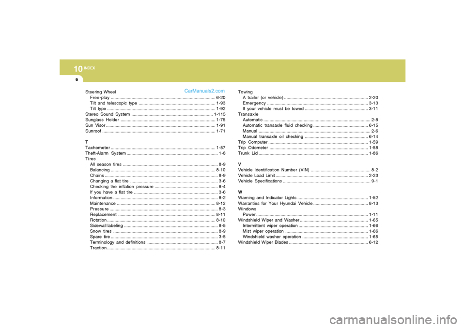 Hyundai Sonata 10
INDEX
6
Steering Wheel
Free-play......................................................................................6-20
Tilt and telescopic type .................................................