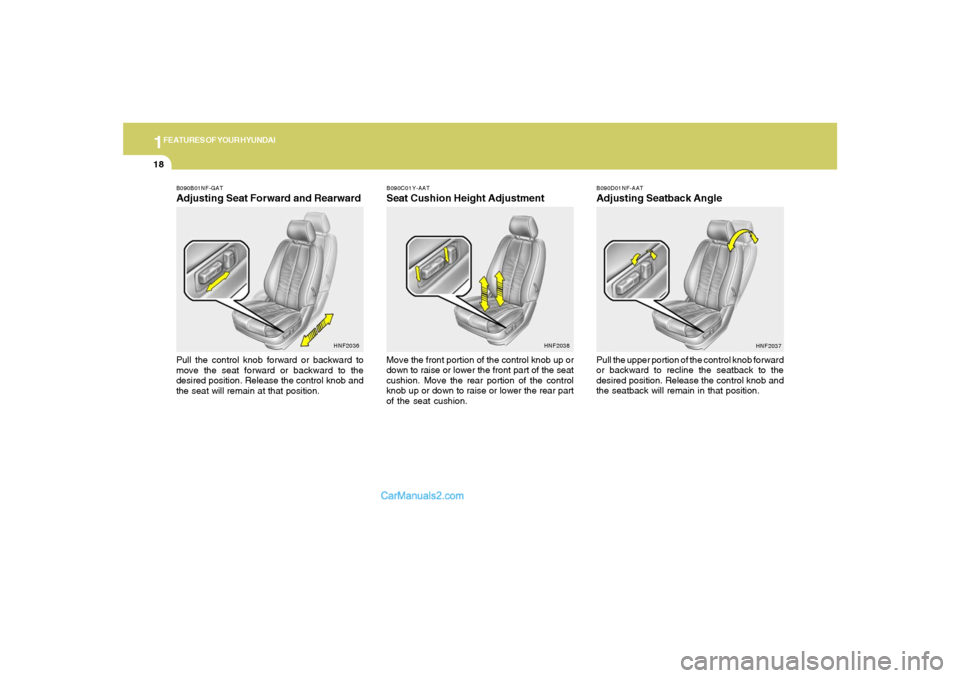Hyundai Sonata 2006 Owners Manual 1FEATURES OF YOUR HYUNDAI18
B090D01NF-AATAdjusting Seatback AnglePull the upper portion of the control knob forward
or backward to recline the seatback to the
desired position. Release the control kno Hyundai Sonata 2006 Owners Manual 1FEATURES OF YOUR HYUNDAI18
B090D01NF-AATAdjusting Seatback AnglePull the upper portion of the control knob forward
or backward to recline the seatback to the
desired position. Release the control kno