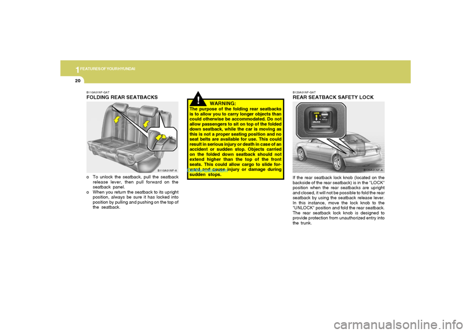 Hyundai Sonata 2006 Owners Manual 1FEATURES OF YOUR HYUNDAI20
!
WARNING:
The purpose of the folding rear seatbacks
is to allow you to carry longer objects than
could otherwise be accommodated. Do not
allow passengers to sit on top of Hyundai Sonata 2006 Owners Manual 1FEATURES OF YOUR HYUNDAI20
!
WARNING:
The purpose of the folding rear seatbacks
is to allow you to carry longer objects than
could otherwise be accommodated. Do not
allow passengers to sit on top of