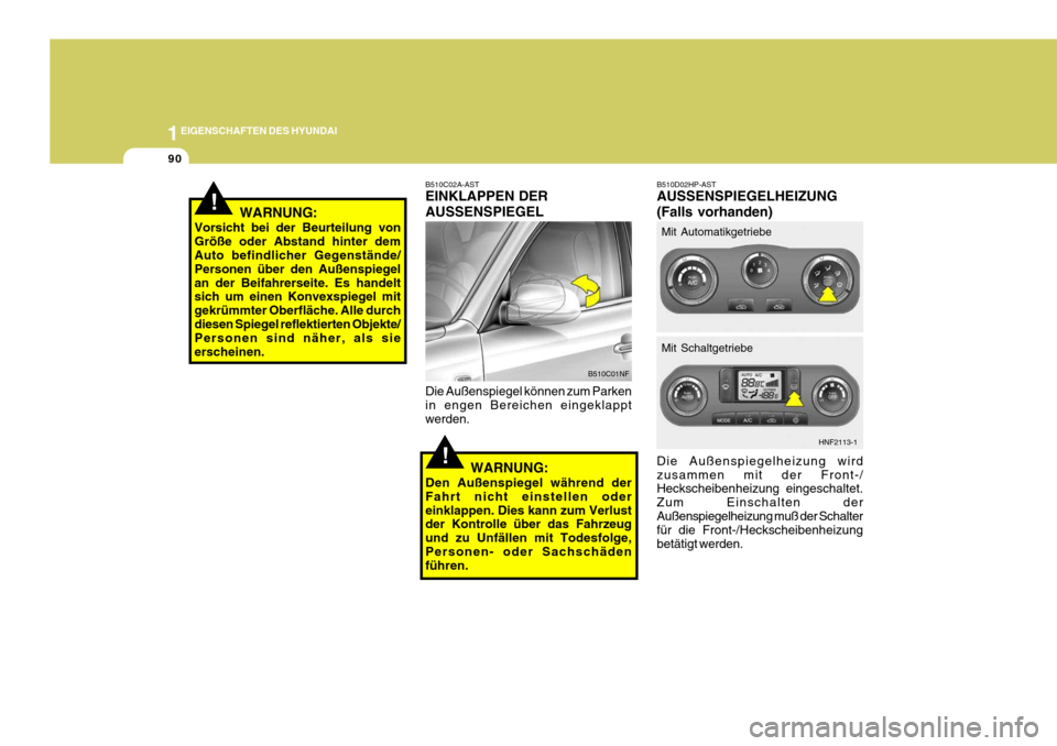 Hyundai Sonata 2006 Betriebsanleitung (in German) 1EIGENSCHAFTEN DES HYUNDAI
90
!
!
Die Außenspiegelheizung wird zusammen mit der Front-/ Heckscheibenheizung eingeschaltet. Zum Einschalten derAußenspiegelheizung muß der Schalter für die Front-/He Hyundai Sonata 2006 Betriebsanleitung (in German) 1EIGENSCHAFTEN DES HYUNDAI
90
!
!
Die Außenspiegelheizung wird zusammen mit der Front-/ Heckscheibenheizung eingeschaltet. Zum Einschalten derAußenspiegelheizung muß der Schalter für die Front-/He