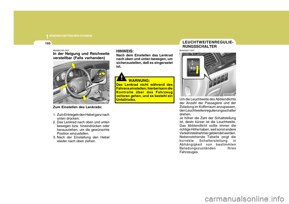 Hyundai Sonata 2006 Betriebsanleitung (in German) 1EIGENSCHAFTEN DES HYUNDAI
100
!WARNUNG:
Das Lenkrad nicht während des Fahrens einstellen; hierbei kann dieKontrolle über das Fahrzeug verloren gehen, und es besteht ein Unfallrisiko.
LEUCHTWEITENRE Hyundai Sonata 2006 Betriebsanleitung (in German) 1EIGENSCHAFTEN DES HYUNDAI
100
!WARNUNG:
Das Lenkrad nicht während des Fahrens einstellen; hierbei kann dieKontrolle über das Fahrzeug verloren gehen, und es besteht ein Unfallrisiko.
LEUCHTWEITENRE