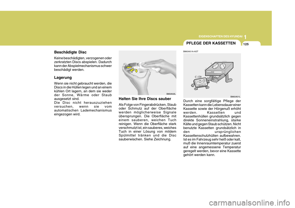 Hyundai Sonata 2006 Betriebsanleitung (in German) 1
EIGENSCHAFTEN DES HYUNDAI
125
Beschädigte Disc Keine beschädigten, verzogenen oder zerkratzten Discs abspielen. Dadurch kann der Abspielmechanismus schwerbeschädigt werden. Lagerung Wenn sie nich Hyundai Sonata 2006 Betriebsanleitung (in German) 1
EIGENSCHAFTEN DES HYUNDAI
125
Beschädigte Disc Keine beschädigten, verzogenen oder zerkratzten Discs abspielen. Dadurch kann der Abspielmechanismus schwerbeschädigt werden. Lagerung Wenn sie nich