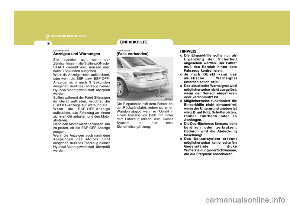 Hyundai Sonata 2006 Betriebsanleitung (in German) 2FAHREN MIT DEM HYUNDAI
18EINPARKHILFE
C400A01P-GST (Falls vorhanden) Die Einparkhilfe hilft dem Fahrer bei der Rückwärtsfahrt, indem sie einen Warnton abgibt, wenn ein Objekt ineinem Abstand von 12 Hyundai Sonata 2006 Betriebsanleitung (in German) 2FAHREN MIT DEM HYUNDAI
18EINPARKHILFE
C400A01P-GST (Falls vorhanden) Die Einparkhilfe hilft dem Fahrer bei der Rückwärtsfahrt, indem sie einen Warnton abgibt, wenn ein Objekt ineinem Abstand von 12
