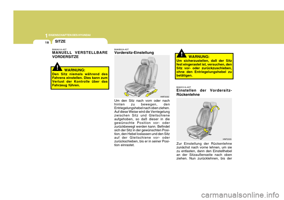 Hyundai Sonata 2006  Betriebsanleitung (in German) 1EIGENSCHAFTEN DES HYUNDAI
18
!
!
SITZE
B080A01A-AST MANUELL VERSTELLBARE VORDERSITZE
WARNUNG:
Den Sitz niemals während des Fahrens einstellen. Dies kann zum Verlust der Kontrolle über das Fahrzeug 