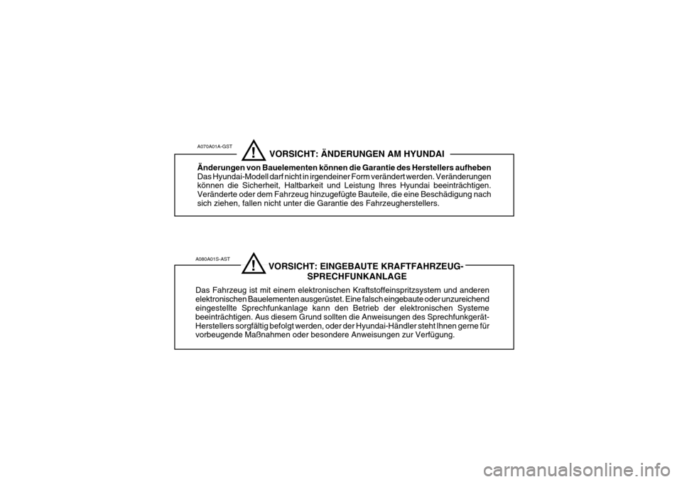 Hyundai Sonata 2006 Betriebsanleitung (in German) A080A01S-AST VORSICHT: EINGEBAUTE KRAFTFAHRZEUG-SPRECHFUNKANLAGE
Das Fahrzeug ist mit einem elektronischen Kraftstoffeinspritzsystem und anderen elektronischen Bauelemente Hyundai Sonata 2006 Betriebsanleitung (in German) A080A01S-AST VORSICHT: EINGEBAUTE KRAFTFAHRZEUG-SPRECHFUNKANLAGE
Das Fahrzeug ist mit einem elektronischen Kraftstoffeinspritzsystem und anderen elektronischen Bauelemente