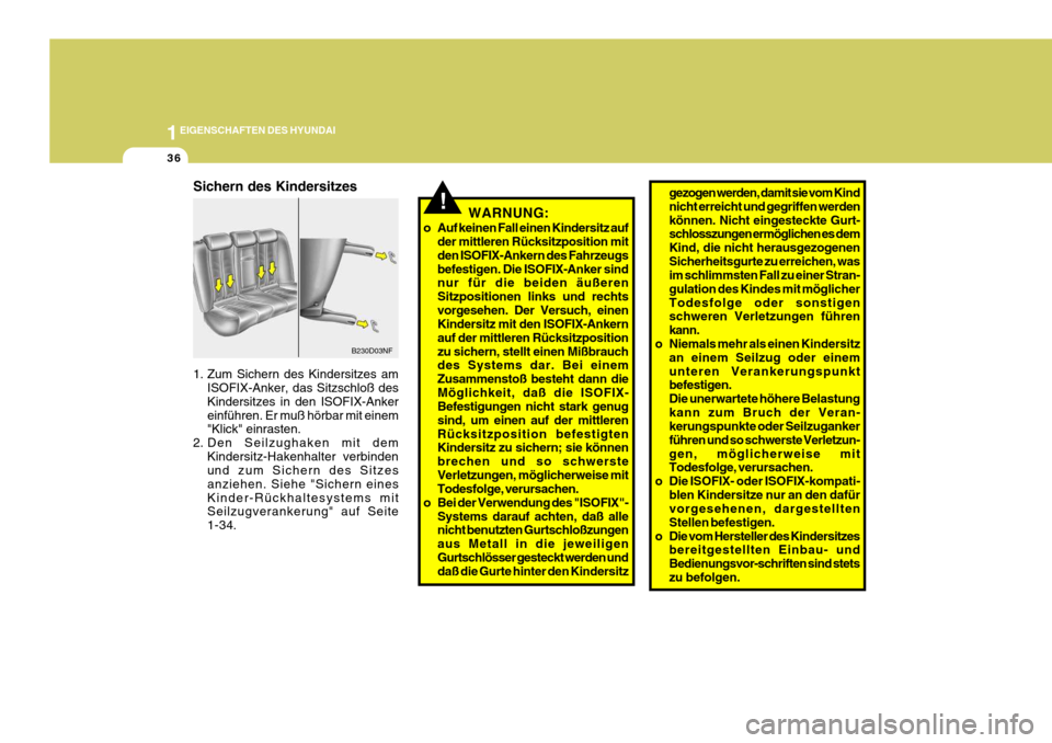 Hyundai Sonata 2006  Betriebsanleitung (in German) 1EIGENSCHAFTEN DES HYUNDAI
36
!
B230D03NF
gezogen werden, damit sie vom 
Kind
nicht erreicht und gegriffen werden können. Nicht eingesteckte Gurt- 
schlosszungen ermöglichen es dem Kind, die nicht h