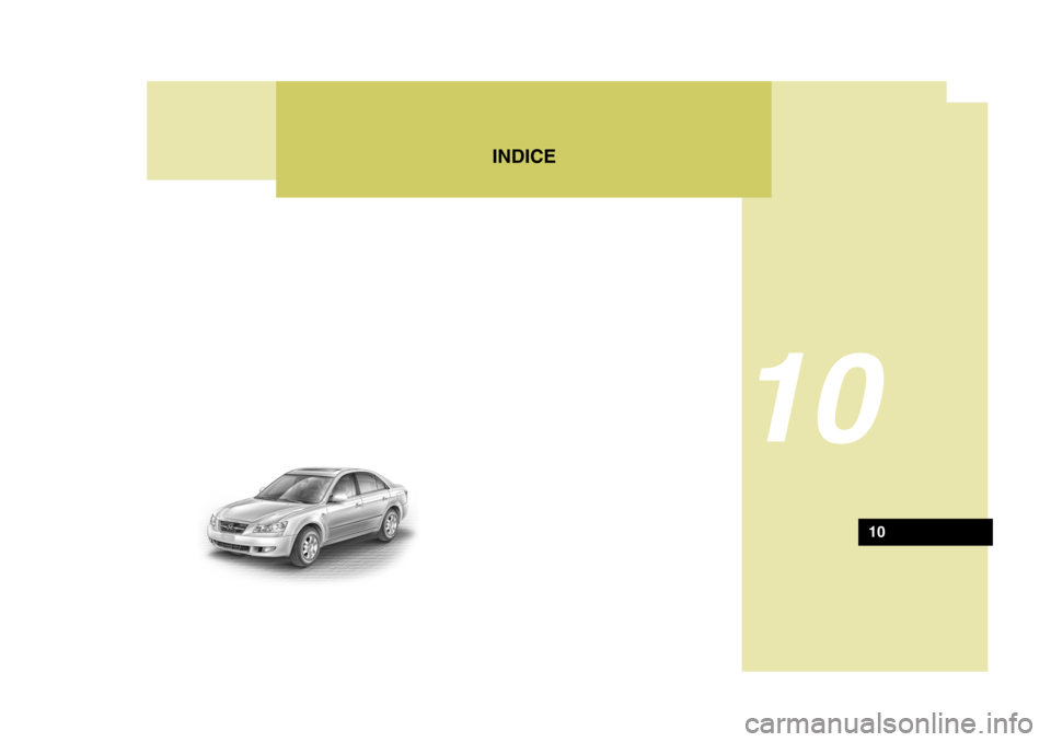Hyundai Sonata 2006 Manual del propietario (in Spanish) INDICE
10
10 Hyundai Sonata 2006 Manual del propietario (in Spanish) INDICE
10
10