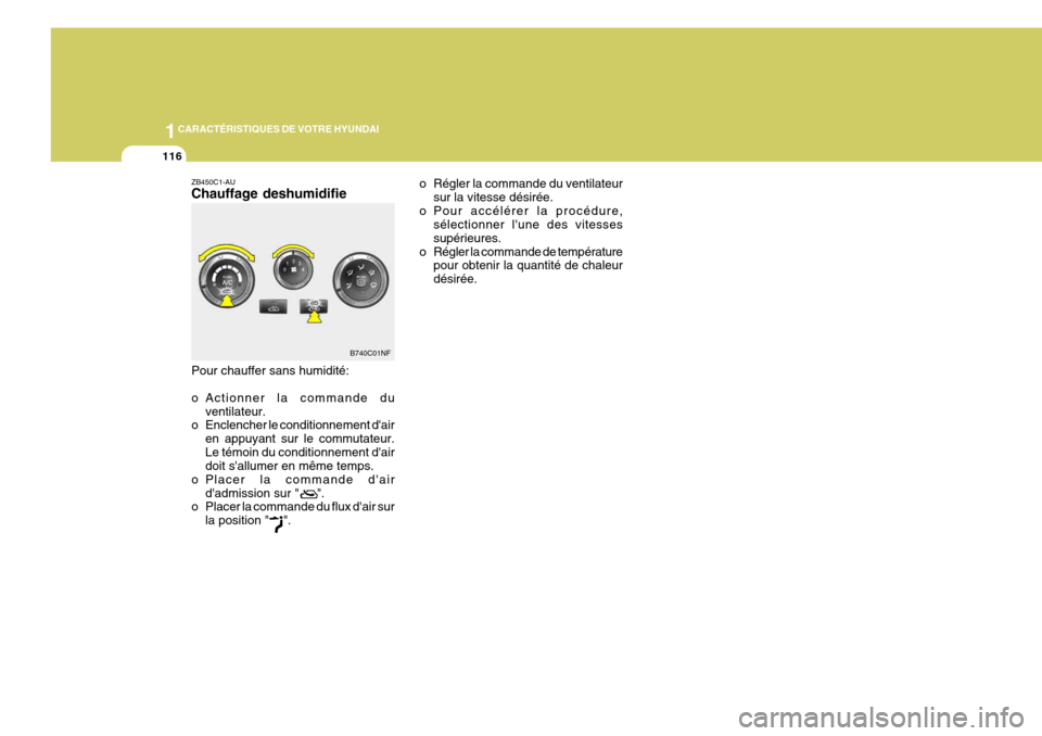 Hyundai Sonata 2006  Manuel du propriétaire (in French) 1CARACTÉRISTIQUES DE VOTRE HYUNDAI
116
B740C01NF o Régler la commande du ventilateur
sur la vitesse désirée.
o Pour accélérer la procédure, sélectionner lune des vitesses supérieures.
o Rég