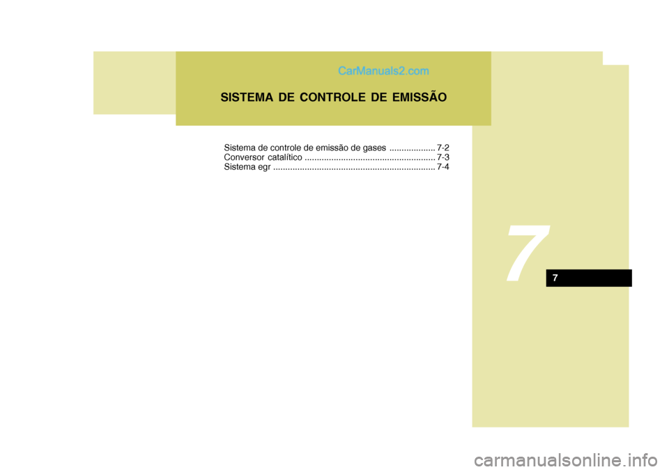 Hyundai Sonata 7
SISTEMA DE CONTROLE DE EMISSÃO
7
Sistema de controle de emissão de gases ................... 7-2
Conversor catalítico ...................................................... 7-3
Sistema egr ..... Hyundai Sonata 7
SISTEMA DE CONTROLE DE EMISSÃO
7
Sistema de controle de emissão de gases ................... 7-2
Conversor catalítico ...................................................... 7-3
Sistema egr .....