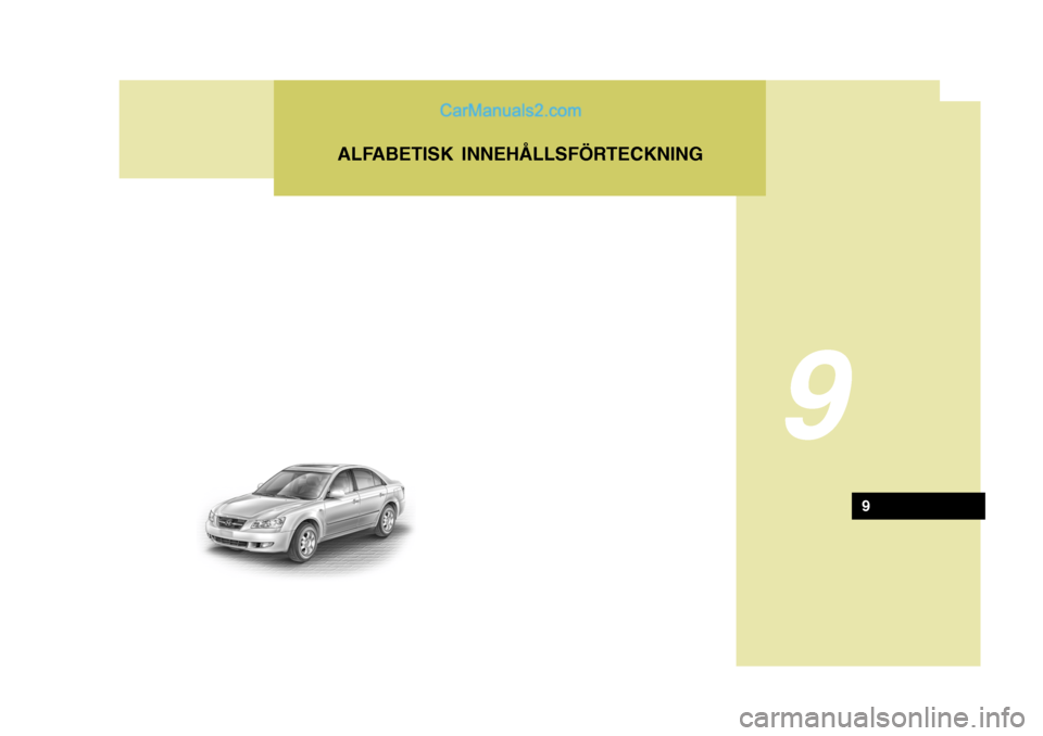 Hyundai Sonata 9
ALFABETISK INNEHÅLLSFÖRTECKNING
9 Hyundai Sonata 9
ALFABETISK INNEHÅLLSFÖRTECKNING
9