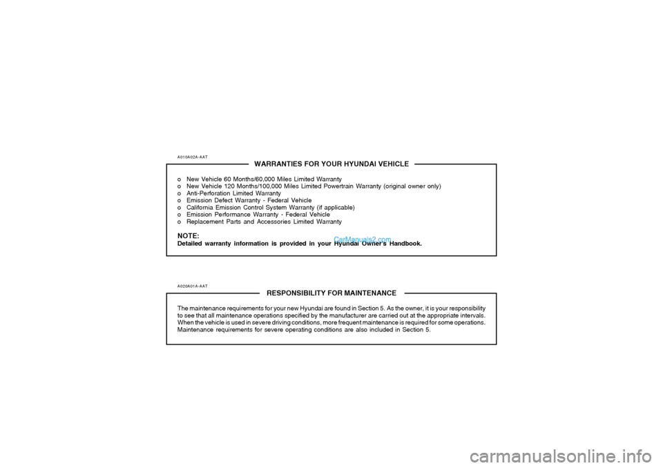 Hyundai Sonata 2005 Owners Manual A010A02A-AAT
WARRANTIES FOR YOUR HYUNDAI VEHICLE
o New Vehicle 60 Months/60,000 Miles Limited Warranty
o New Vehicle 120 Months/100,000 Miles Limited Powertrain Warranty (original owner only)
o Anti-P Hyundai Sonata 2005 Owners Manual A010A02A-AAT
WARRANTIES FOR YOUR HYUNDAI VEHICLE
o New Vehicle 60 Months/60,000 Miles Limited Warranty
o New Vehicle 120 Months/100,000 Miles Limited Powertrain Warranty (original owner only)
o Anti-P