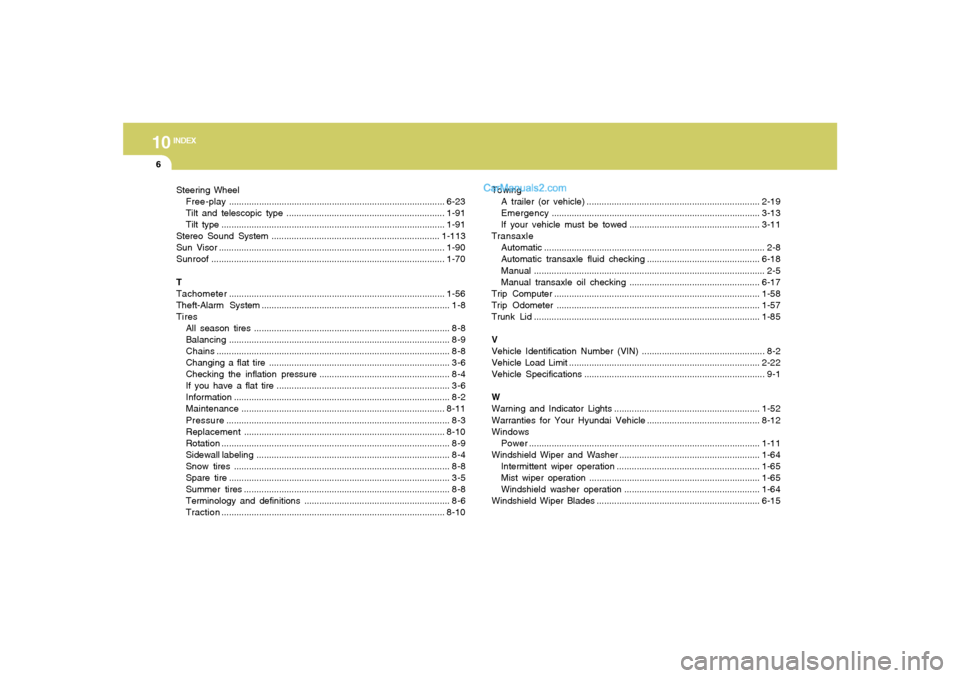 Hyundai Sonata 10
INDEX
6
Steering Wheel
Free-play......................................................................................6-23
Tilt and telescopic type .................................................
