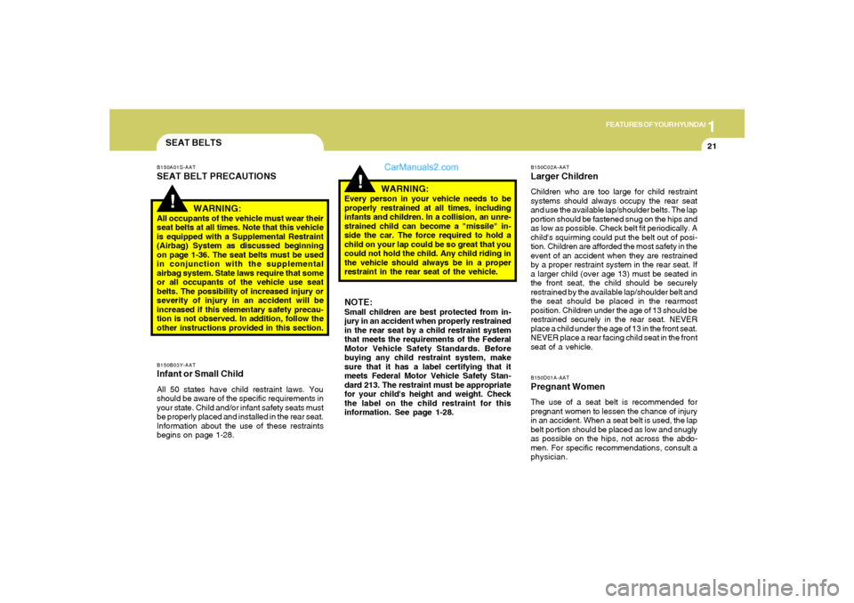 Hyundai Sonata 2005 Owners Guide 1
FEATURES OF YOUR HYUNDAI
21
SEAT BELTSB150B03Y-AATInfant or Small ChildAll 50 states have child restraint laws. You
should be aware of the specific requirements in
your state. Child and/or infant sa Hyundai Sonata 2005 Owners Guide 1
FEATURES OF YOUR HYUNDAI
21
SEAT BELTSB150B03Y-AATInfant or Small ChildAll 50 states have child restraint laws. You
should be aware of the specific requirements in
your state. Child and/or infant sa