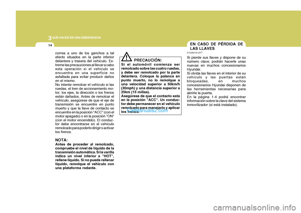 Hyundai Sonata 2005 Manual del propietario (in Spanish) 3QUÉ HACER EN UNA EMERGENCIA
14EN CASO DE PÉRDIDA DE LAS LLAVES
D120A01A-GYT Si pierde sus llaves y dispone de su número clave, podrán hacerle unas nuevas en muchos concesionarios Hyundai.Si olvid Hyundai Sonata 2005 Manual del propietario (in Spanish) 3QUÉ HACER EN UNA EMERGENCIA
14EN CASO DE PÉRDIDA DE LAS LLAVES
D120A01A-GYT Si pierde sus llaves y dispone de su número clave, podrán hacerle unas nuevas en muchos concesionarios Hyundai.Si olvid
