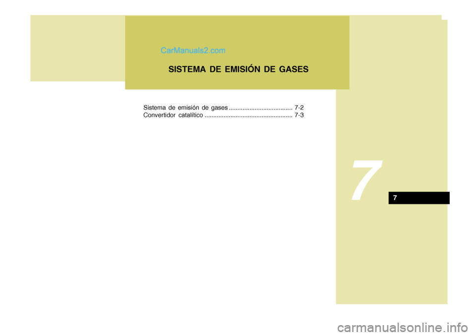 Hyundai Sonata 2005  Manual del propietario (in Spanish) Sistema de emisión de gases ..................................... 7-2 
Convertidor catalítico ................................................... 7-3
7
SISTEMA DE EMISIÓN DE GASES
7  
