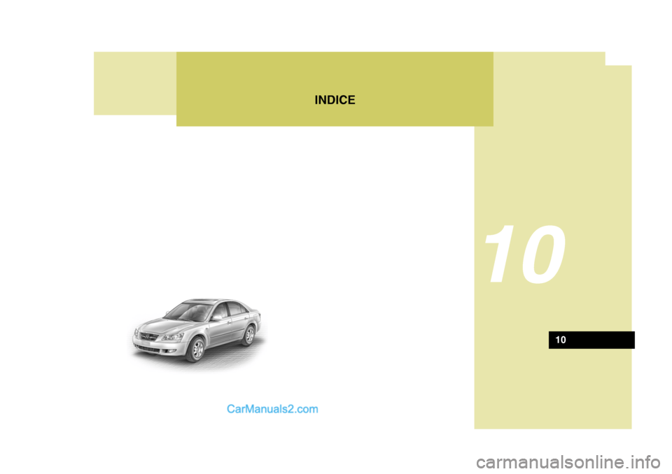 Hyundai Sonata 2005 Manual del propietario (in Spanish) INDICE
10
10 Hyundai Sonata 2005 Manual del propietario (in Spanish) INDICE
10
10