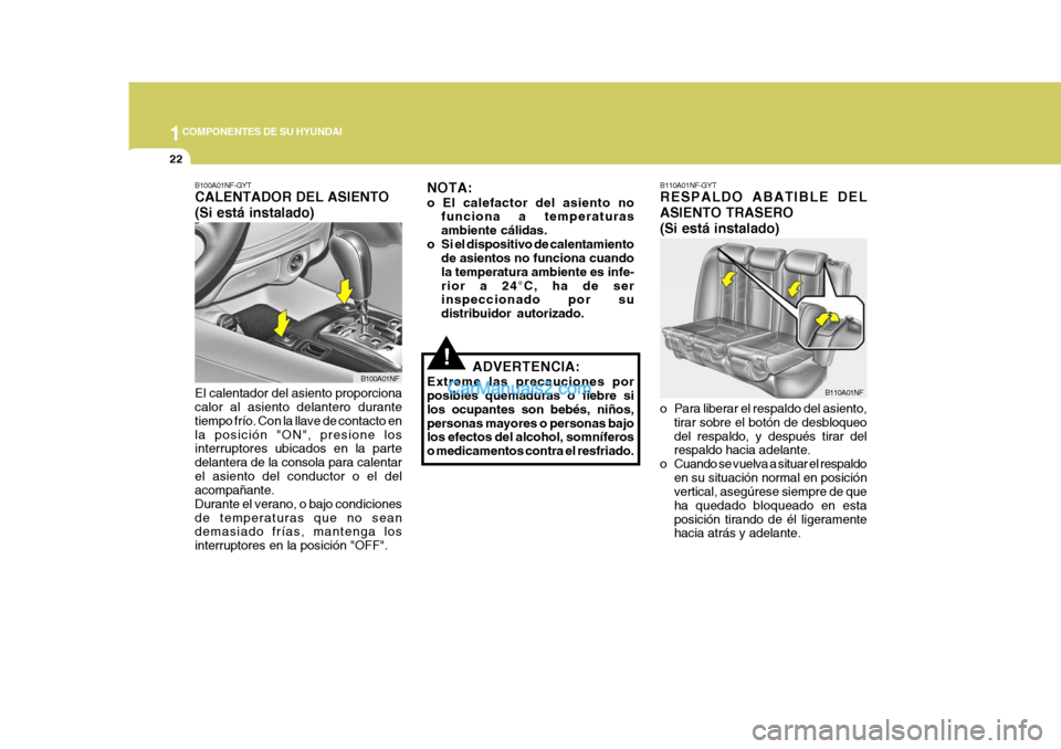 Hyundai Sonata 2005 Manual del propietario (in Spanish) 1COMPONENTES DE SU HYUNDAI
22
B110A01NF-GYT RESPALDO ABATIBLE DEL ASIENTO TRASERO(Si está instalado)
o Para liberar el respaldo del asiento,
tirar sobre el botón de desbloqueo del respaldo, y despu Hyundai Sonata 2005 Manual del propietario (in Spanish) 1COMPONENTES DE SU HYUNDAI
22
B110A01NF-GYT RESPALDO ABATIBLE DEL ASIENTO TRASERO(Si está instalado)
o Para liberar el respaldo del asiento,
tirar sobre el botón de desbloqueo del respaldo, y despu
