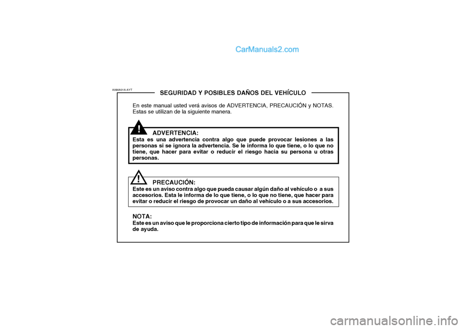 Hyundai Sonata !
SEGURIDAD Y POSIBLES DAÑOS DEL VEHÍCULO
En este manual usted verá avisos de ADVERTENCIA, PRECAUCIÓN y NOTAS. Estas se utilizan de la siguiente manera.
ADVERTENCIA:
Esta es una advertencia contra Hyundai Sonata !
SEGURIDAD Y POSIBLES DAÑOS DEL VEHÍCULO
En este manual usted verá avisos de ADVERTENCIA, PRECAUCIÓN y NOTAS. Estas se utilizan de la siguiente manera.
ADVERTENCIA:
Esta es una advertencia contra