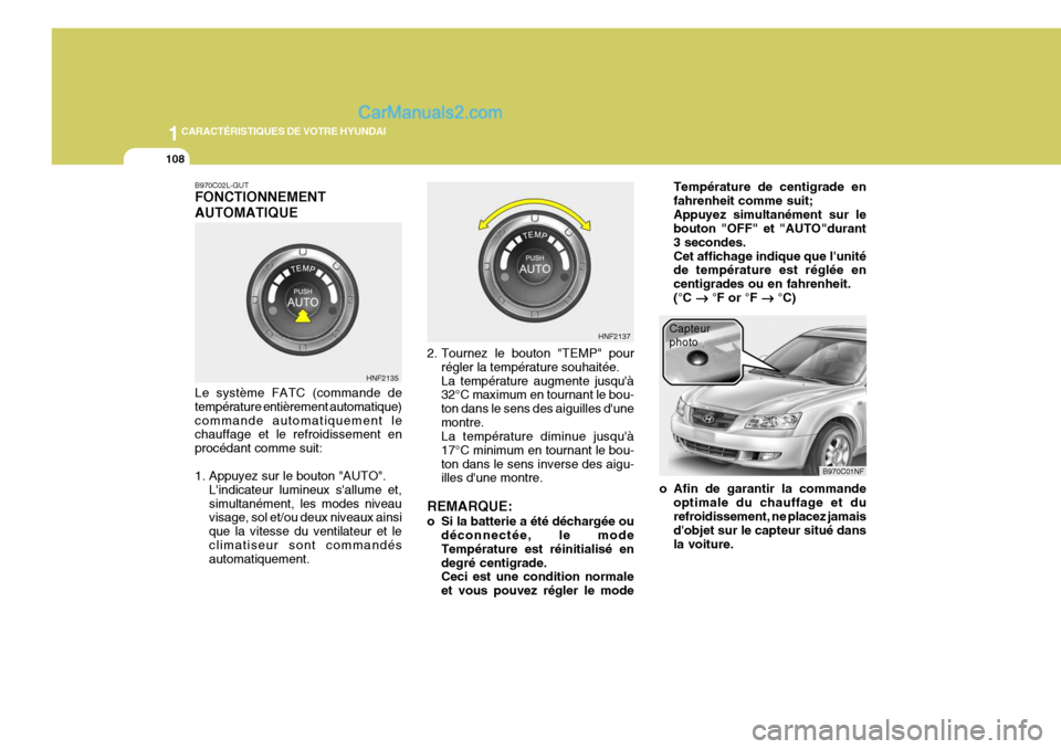 Hyundai Sonata 2005 Manuel du propriétaire (in French) 1CARACTÉRISTIQUES DE VOTRE HYUNDAI
108
B970C02L-GUT FONCTIONNEMENT AUTOMATIQUE Le système FATC (commande de température entièrement automatique)commande automatiquement le chauffage et le refroidi Hyundai Sonata 2005 Manuel du propriétaire (in French) 1CARACTÉRISTIQUES DE VOTRE HYUNDAI
108
B970C02L-GUT FONCTIONNEMENT AUTOMATIQUE Le système FATC (commande de température entièrement automatique)commande automatiquement le chauffage et le refroidi