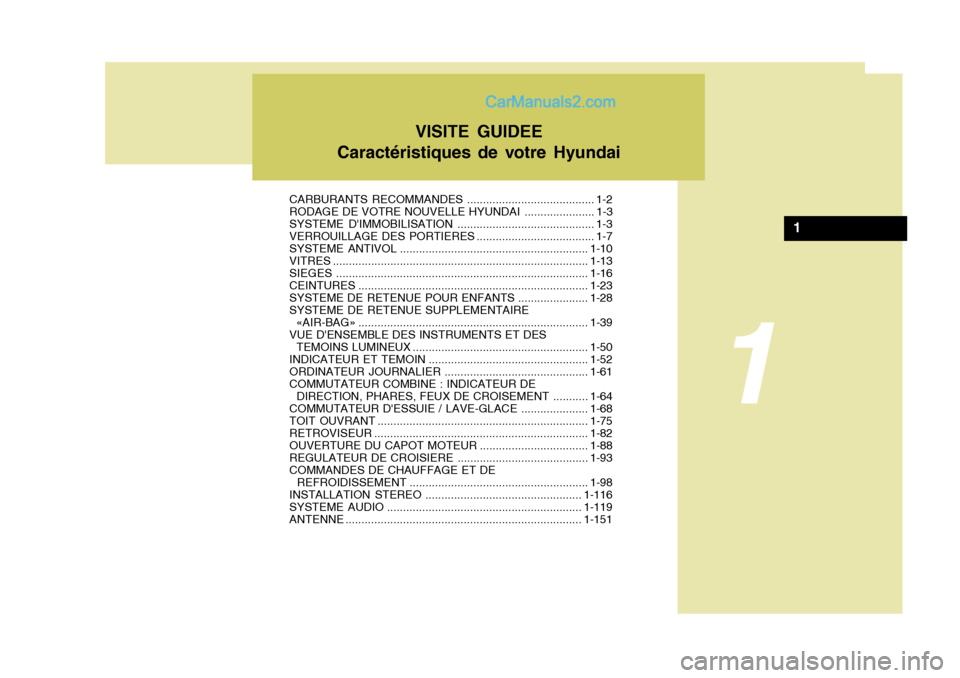 Hyundai Sonata CARBURANTS RECOMMANDES ........................................ 1-2
RODAGE DE VOTRE NOUVELLE  HYUNDAI ......................1-3
SYSTEME DIMMOBILISATION ........................................... 1-3