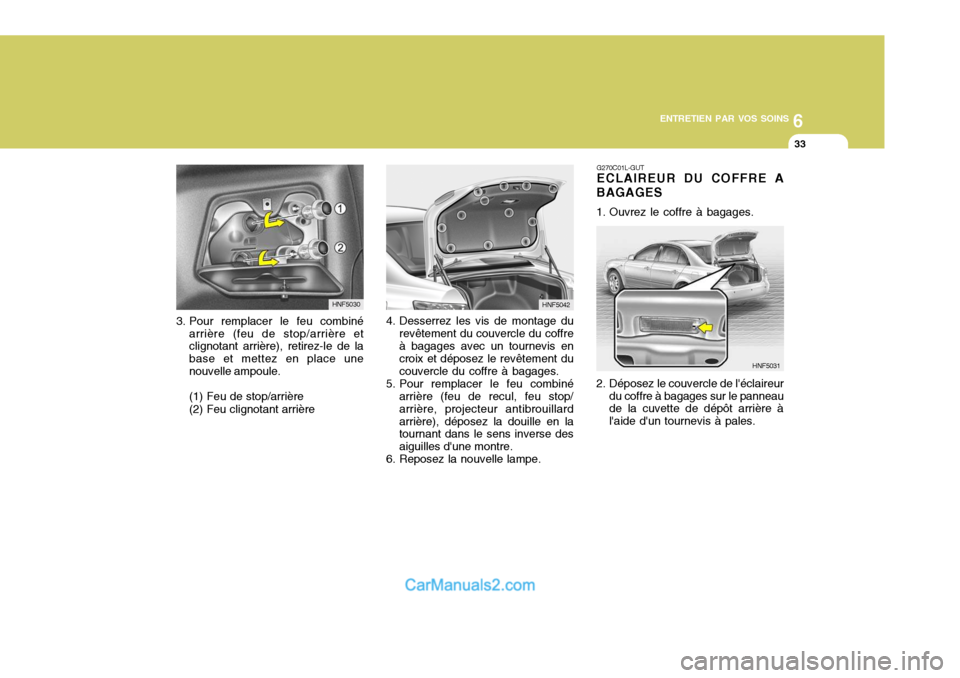 Hyundai Sonata 6
ENTRETIEN PAR VOS SOINS
33
4. Desserrez les vis de montage du revêtement du couvercle du coffre à bagages avec un tournevis en croix et déposez le revêtement du couvercle du coffre à bagages.
5 Hyundai Sonata 6
ENTRETIEN PAR VOS SOINS
33
4. Desserrez les vis de montage du revêtement du couvercle du coffre à bagages avec un tournevis en croix et déposez le revêtement du couvercle du coffre à bagages.
5