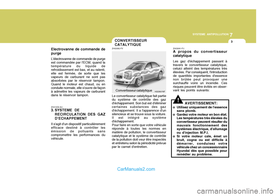 Hyundai Sonata 7
SYSTEME ANTIPOLLUTION
3
H020A01NF
ZH010D2-AU
3. SYSTEME DE
RECIRCULATION DES GAZ DECHAPPEMENT
Il sagit dun dispositif particulièrement efficace destiné à contrôler lesémission de polluants Hyundai Sonata 7
SYSTEME ANTIPOLLUTION
3
H020A01NF
ZH010D2-AU
3. SYSTEME DE
RECIRCULATION DES GAZ DECHAPPEMENT
Il sagit dun dispositif particulièrement efficace destiné à contrôler lesémission de polluants