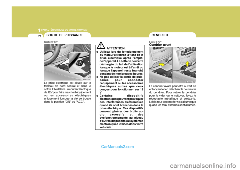 Hyundai Sonata 1CARACTÉRISTIQUES DE VOTRE HYUNDAI
72
!
ATTENTION:
o Utilisez lors du fonctionnement du moteur et retirez la fiche de la prise électrique après lemploi de lappareil. La batterie peut êtredéchar Hyundai Sonata 1CARACTÉRISTIQUES DE VOTRE HYUNDAI
72
!
ATTENTION:
o Utilisez lors du fonctionnement du moteur et retirez la fiche de la prise électrique après lemploi de lappareil. La batterie peut êtredéchar