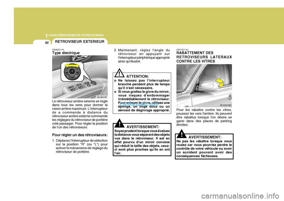 Hyundai Sonata 1CARACTÉRISTIQUES DE VOTRE HYUNDAI
82
!
AB270D1-AU RABATTEMENT DES RETROVISEURS LATERAUXCONTRE LES VITRES Pour les rabattre contre les vitres, poussez les vers larrière. Ils peuvent être rabattus Hyundai Sonata 1CARACTÉRISTIQUES DE VOTRE HYUNDAI
82
!
AB270D1-AU RABATTEMENT DES RETROVISEURS LATERAUXCONTRE LES VITRES Pour les rabattre contre les vitres, poussez les vers larrière. Ils peuvent être rabattus