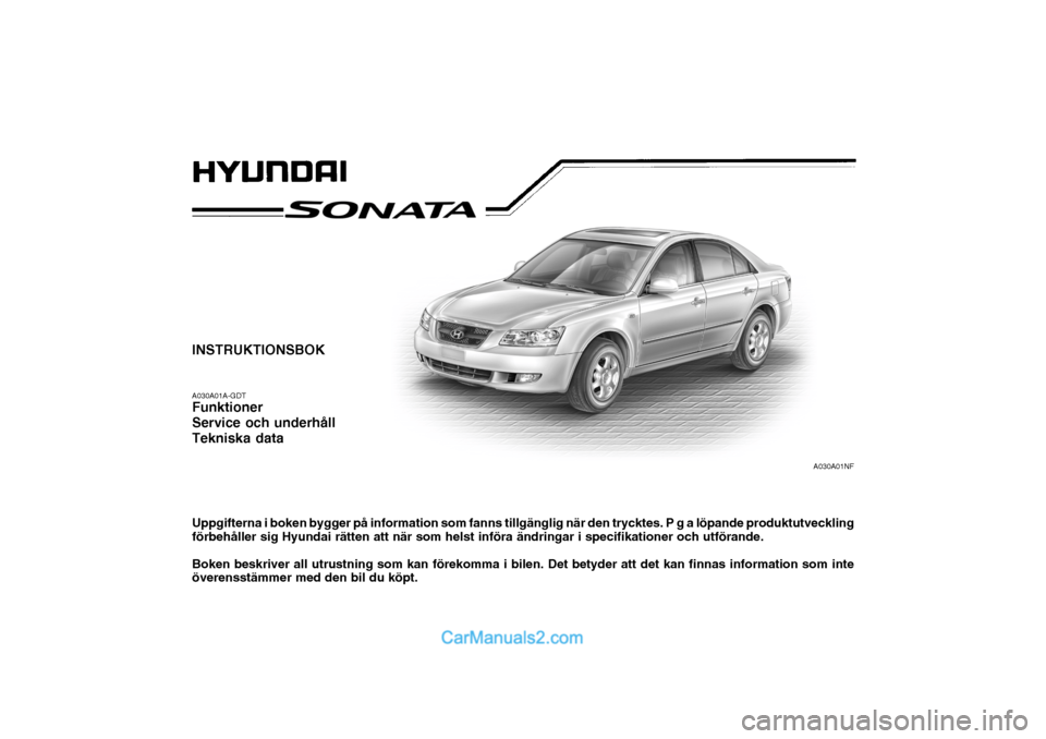 Hyundai Sonata INSTRUKTIONSBOK A030A01A-GDT Funktioner Service och underhållTekniska data Uppgifterna i boken bygger på information som fanns tillgänglig när den trycktes. P g a löpande produktutveckling förbe