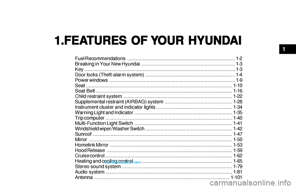 Hyundai Sonata 2004  Owners Manual 1.FEA 1.FEA1.FEA 1.FEA
1.FEA
TURES OF  TURES OF TURES OF  TURES OF 
TURES OF 
Y YY Y
Y
OUR HYUND OUR HYUNDOUR HYUND OUR HYUND
OUR HYUND
AI AIAI AI
AI
Fuel Recommendations..............................