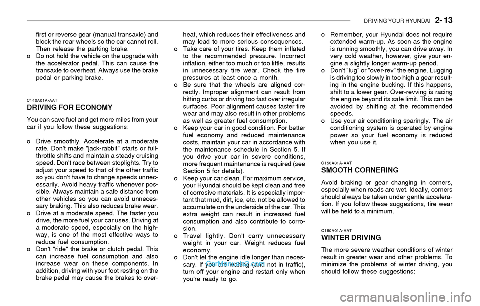 Hyundai Sonata 2004 Owners Manual DRIVING YOUR HYUNDAI 2- 13
first or reverse gear (manual transaxle) and
block the rear wheels so the car cannot roll.
Then release the parking brake.
o Do not hold the vehicle on the upgrade with
th Hyundai Sonata 2004 Owners Manual DRIVING YOUR HYUNDAI 2- 13
first or reverse gear (manual transaxle) and
block the rear wheels so the car cannot roll.
Then release the parking brake.
o Do not hold the vehicle on the upgrade with
th