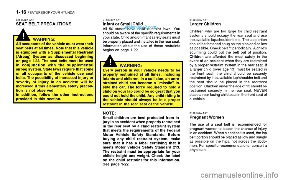 Hyundai Sonata 2004 Owners Guide 1- 16 FEATURES OF YOUR HYUNDAI
!
!
B150C02A-AATLarger Children
Children who are too large for child restraint
systems should occupy the rear seat and use
the available lap/shoulder belts. The lap por Hyundai Sonata 2004 Owners Guide 1- 16 FEATURES OF YOUR HYUNDAI
!
!
B150C02A-AATLarger Children
Children who are too large for child restraint
systems should occupy the rear seat and use
the available lap/shoulder belts. The lap por