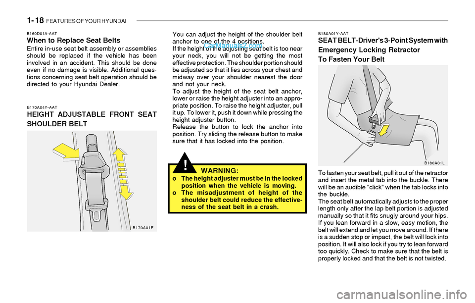 Hyundai Sonata 2004 Owners Guide 1- 18 FEATURES OF YOUR HYUNDAI
!
B180A01Y-AATSEAT BELT-Drivers 3-Point System with
Emergency Locking Retractor
To Fasten Your BeltB160D01A-AATWhen to Replace Seat BeltsEntire in-use seat belt assemb Hyundai Sonata 2004 Owners Guide 1- 18 FEATURES OF YOUR HYUNDAI
!
B180A01Y-AATSEAT BELT-Drivers 3-Point System with
Emergency Locking Retractor
To Fasten Your BeltB160D01A-AATWhen to Replace Seat BeltsEntire in-use seat belt assemb