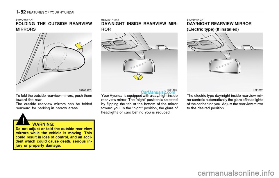 Hyundai Sonata 2004 Repair Manual 1- 52 FEATURES OF YOUR HYUNDAI
!
B510C01A-AATFOLDING THE OUTSIDE REARVIEW
MIRRORS
To fold the outside rearview mirrors, push them
toward the rear.
The outside rearview mirrors can be folded
rearward Hyundai Sonata 2004 Repair Manual 1- 52 FEATURES OF YOUR HYUNDAI
!
B510C01A-AATFOLDING THE OUTSIDE REARVIEW
MIRRORS
To fold the outside rearview mirrors, push them
toward the rear.
The outside rearview mirrors can be folded
rearward