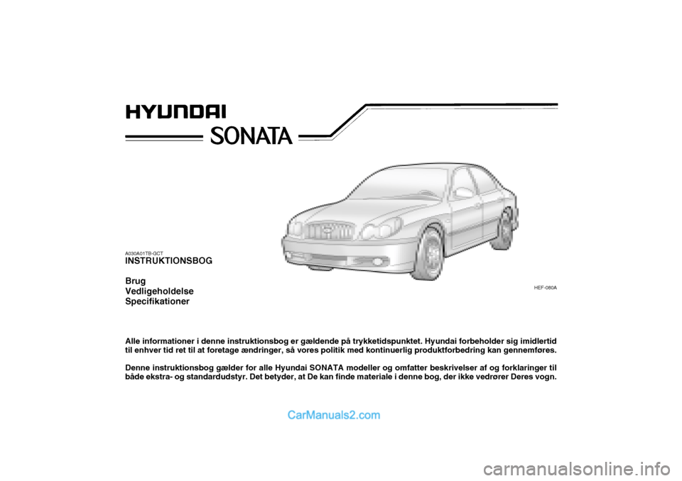 Hyundai Sonata A030A01TB-GCT INSTRUKTIONSBOG Brug Vedligeholdelse Specifikationer Alle informationer i denne instruktionsbog er gældende på trykketidspunktet. Hyundai forbeholder sig imidlertid til enhver tid ret 