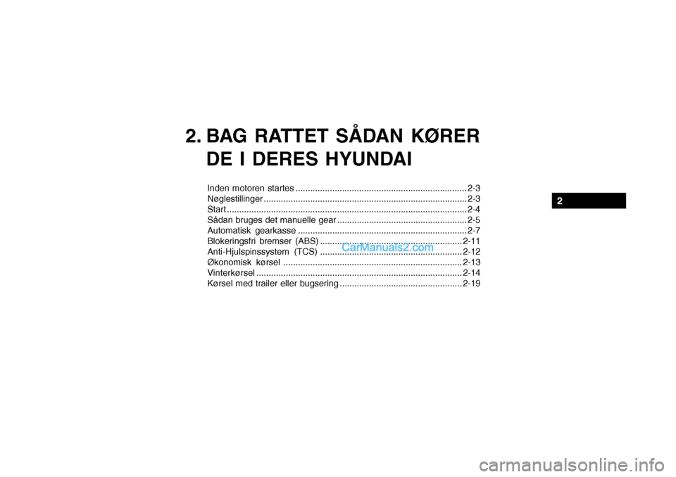 Hyundai Sonata 2004 Instruktionsbog (in Danish) 2. BAG RATTET SÅDAN KØRERDE I DERES HYUNDAI
Inden motoren startes ...................................................................... 2-3 Nøglestillinger ........................................ Hyundai Sonata 2004 Instruktionsbog (in Danish) 2. BAG RATTET SÅDAN KØRERDE I DERES HYUNDAI
Inden motoren startes ...................................................................... 2-3 Nøglestillinger ........................................