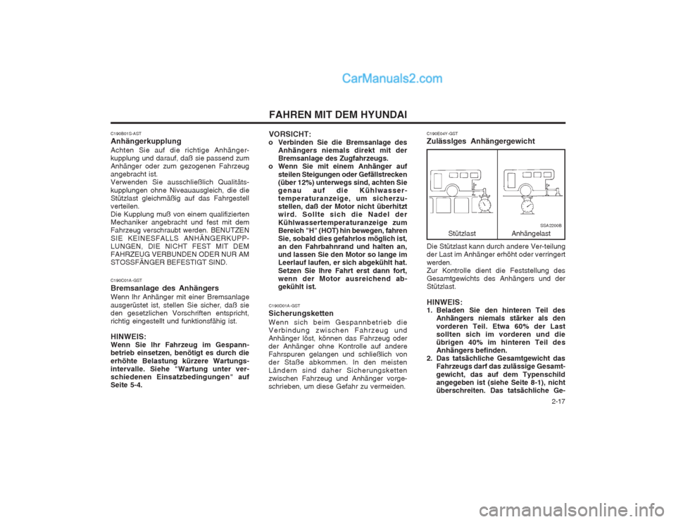 Hyundai Sonata   2-17
FAHREN MIT DEM HYUNDAI
C190E04Y-GST Zulässlges Anhängergewicht
Stützlast AnhängelastSSA2200B
Die Stützlast kann durch andere Ver-teilung der Last im Anhänger erhöht oder verringert werde