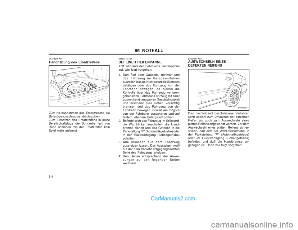 Hyundai Sonata IM  NOTFALL
3-4 D040B01A-AST Handhabung des Ersatzreifens
Zum Herausnehmen des Ersatzreifens die Befestigungsschraube abschrauben.Zum Einsetzen des Ersatzreifens in seineBereitschaftslage die Schraube