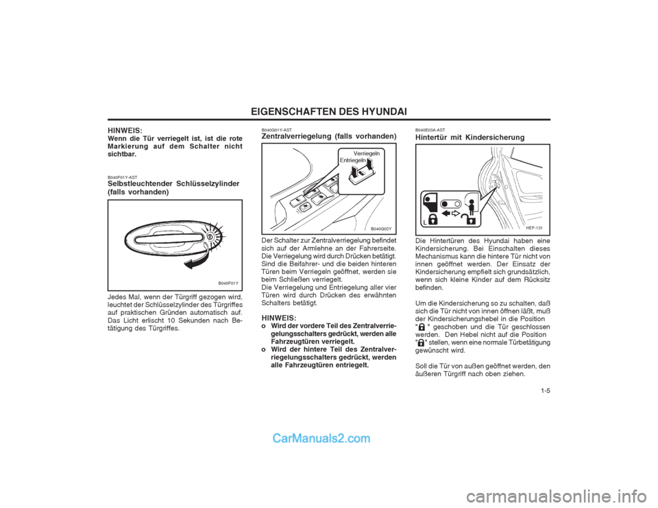Hyundai Sonata   1-5
EIGENSCHAFTEN DES HYUNDAI
B040F01Y-AST Selbstleuchtender Schlüsselzylinder (falls vorhanden)
B040F01Y
Jedes Mal, wenn der Türgriff gezogen wird, leuchtet der Schlüsselzylinder des Türgriffes