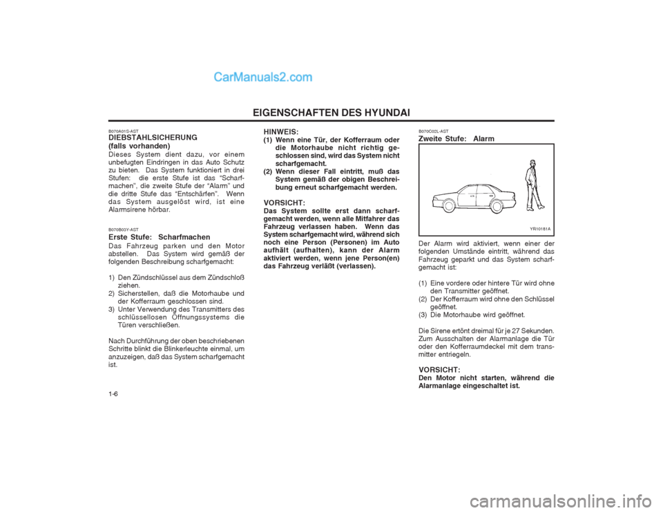 Hyundai Sonata EIGENSCHAFTEN DES HYUNDAI
1-6 HINWEIS:
(1) Wenn eine Tür, der Kofferraum oder
die Motorhaube nicht richtig ge-schlossen sind, wird das System nicht scharfgemacht.
(2) Wenn dieser Fall eintritt, muß Hyundai Sonata EIGENSCHAFTEN DES HYUNDAI
1-6 HINWEIS:
(1) Wenn eine Tür, der Kofferraum oder
die Motorhaube nicht richtig ge-schlossen sind, wird das System nicht scharfgemacht.
(2) Wenn dieser Fall eintritt, muß