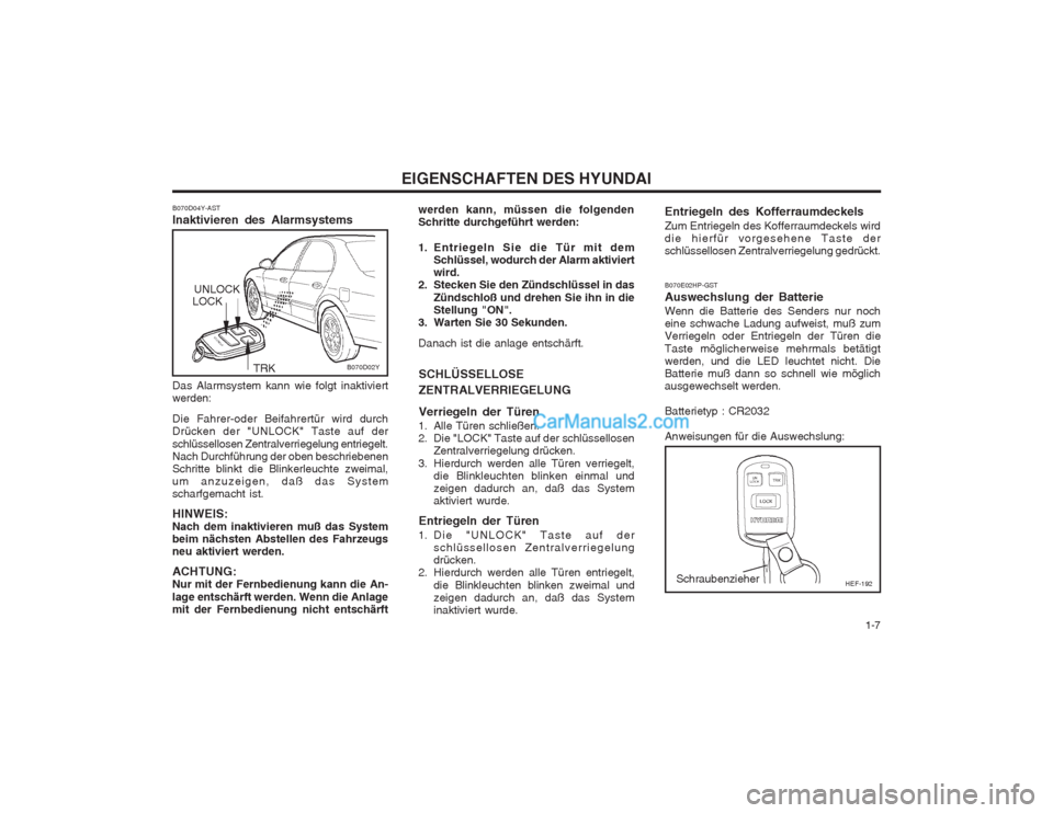 Hyundai Sonata 2004  Betriebsanleitung (in German)   1-7
EIGENSCHAFTEN DES HYUNDAI
B070D02Y
werden kann, müssen die folgenden Schritte durchgeführt werden: 
1. Entriegeln Sie die Tür mit dem
Schlüssel, wodurch der Alarm aktiviert wird.
2. Stecken 
