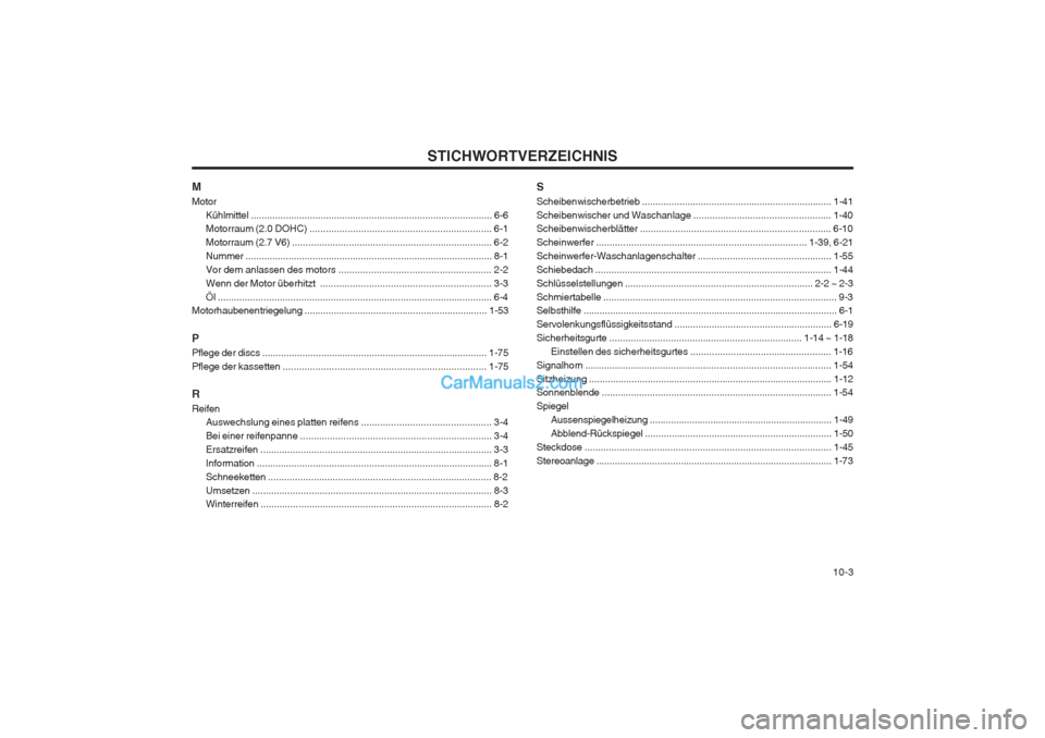 Hyundai Sonata STICHWORTVERZEICHNIS  10-3
M Motor
Kühlmittel .......................................................................................... 6-6 Motorraum (2.0 DOHC) .....................................