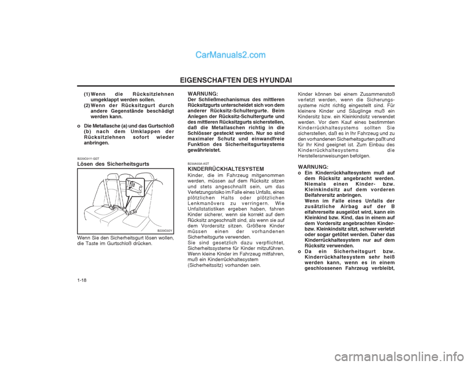 Hyundai Sonata EIGENSCHAFTEN DES HYUNDAI
1-18 (1)Wenn die Rücksitzlehnen
umgeklappt werden sollen.
(2) Wenn der Rücksitzgurt durch andere Gegenstände beschädigt werden kann.
o Die Metallasche (a) und das Gurtsch