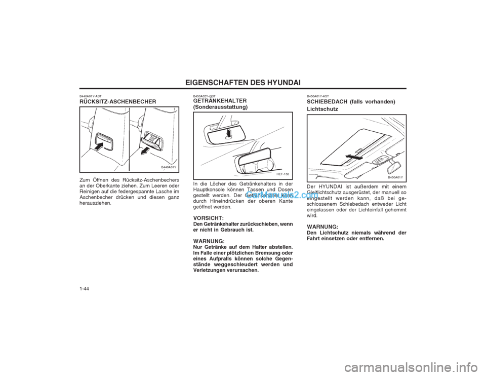 Hyundai Sonata 2004  Betriebsanleitung (in German) EIGENSCHAFTEN DES HYUNDAI
1-44
HEF-155
B440A01Y-AST RÜCKSITZ-ASCHENBECHER Zum Öffnen des Rücksitz-Aschenbechers an der Oberkante ziehen. Zum Leeren oderReinigen auf die federgespannte Lasche imAsch