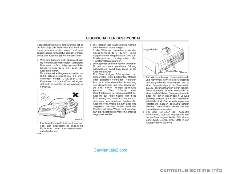 Hyundai Sonata 2004  Betriebsanleitung (in German) EIGENSCHAFTEN DES HYUNDAI
1-76
Kassettenschutzhüllen aufbewahren. Ist es im Fahrzeug sehr heiß oder kalt, muß die Innenraumtemperatur zuerst auf eine angemessene Temperatur geregelt werden,bevor ei