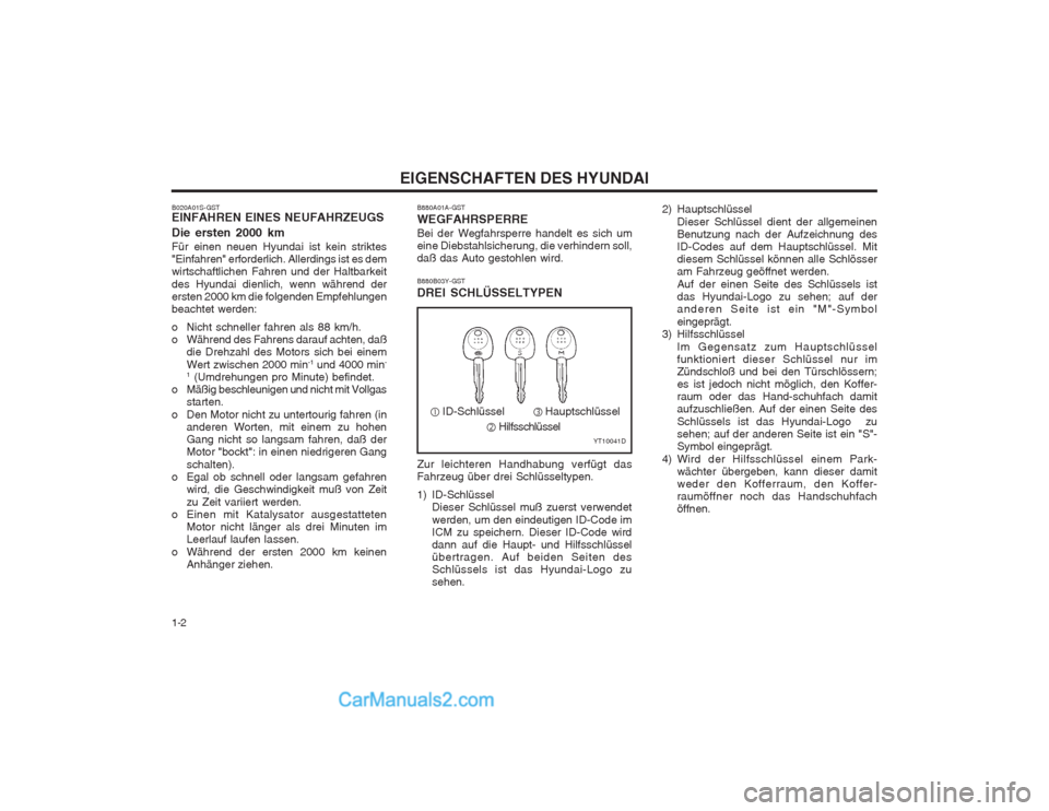 Hyundai Sonata 2004  Betriebsanleitung (in German) EIGENSCHAFTEN DES HYUNDAI
1-2 B880A01A-GST WEGFAHRSPERRE Bei der Wegfahrsperre handelt es sich um eine Diebstahlsicherung, die verhindern soll,daß das Auto gestohlen wird.
B020A01S-GST EINFAHREN EINE