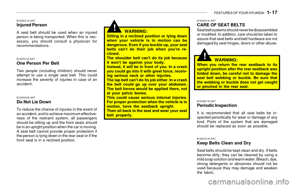 Hyundai Sonata FEATURES OF YOUR HYUNDAI   1- 17
!
!
B150E01A-AATInjured Person
A seat belt should be used when an injured
person is being transported. When this is nec-
essary, you should consult a physician for
rec