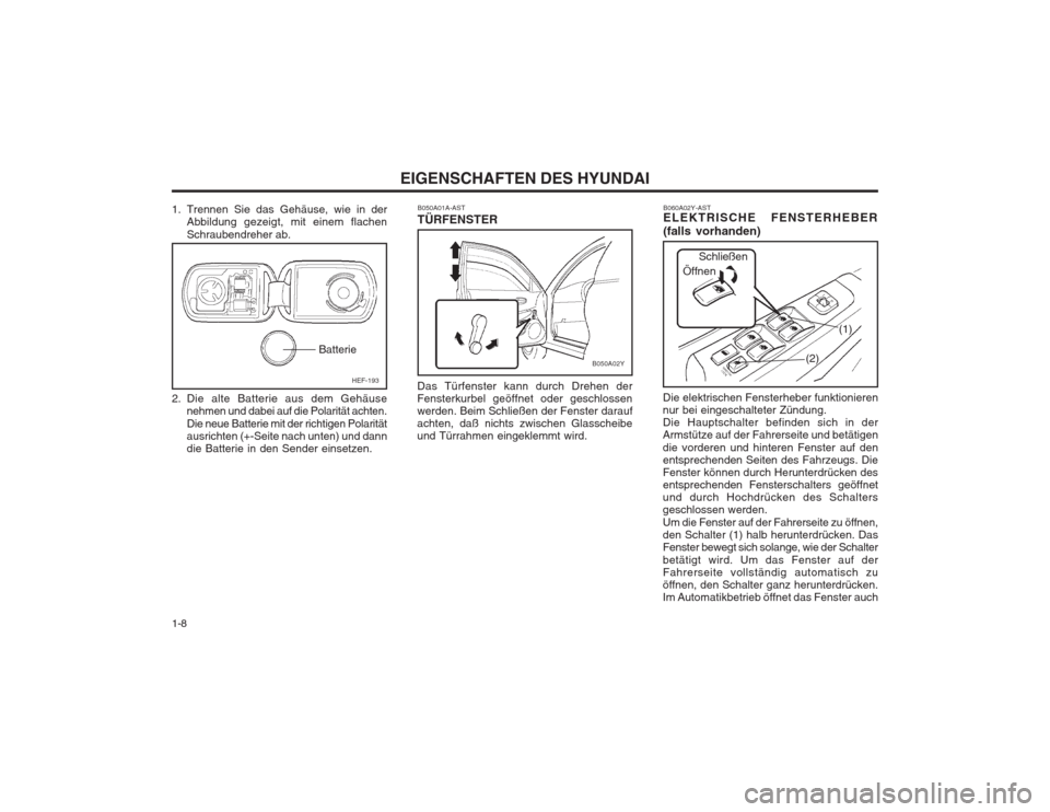 Hyundai Sonata 2003 Betriebsanleitung (in German) EIGENSCHAFTEN DES HYUNDAI
1-8
B060A02Y
(1)
(2)
B060A02Y-AST ELEKTRISCHE FENSTERHEBER (falls vorhanden)
Die elektrischen Fensterheber funktionieren nur bei eingeschalteter Zündung.Die Hauptschalter be Hyundai Sonata 2003 Betriebsanleitung (in German) EIGENSCHAFTEN DES HYUNDAI
1-8
B060A02Y
(1)
(2)
B060A02Y-AST ELEKTRISCHE FENSTERHEBER (falls vorhanden)
Die elektrischen Fensterheber funktionieren nur bei eingeschalteter Zündung.Die Hauptschalter be