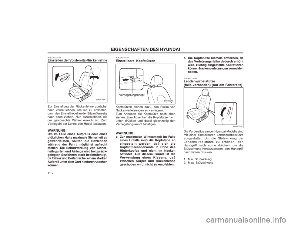 Hyundai Sonata EIGENSCHAFTEN DES HYUNDAI
1-10 B080E01Y-AST Lendenwirbelstütze (falls vorhanden) (nur am Fahrersitz)
Die Vordersitze einiger Hyundai-Modelle sind mit einer einstellbaren Lendenwirbelstützeausgestatt