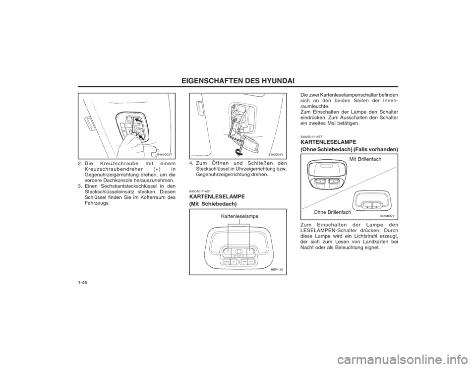 Hyundai Sonata 2003  Betriebsanleitung (in German) EIGENSCHAFTEN DES HYUNDAI
1-46
B460D03Y
4. Zum Öffnen und Schließen den Steckschlüssel in Uhrzeigerrichtung bzw. Gegenuhrzeigerrichtung drehen.
2. Die Kreuzschraube mit einemKreuzschraubendreher (+